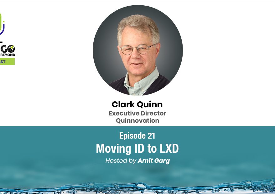 L&D Go Beyond Podcast: Moving ID to LXD, with Clark Quinn